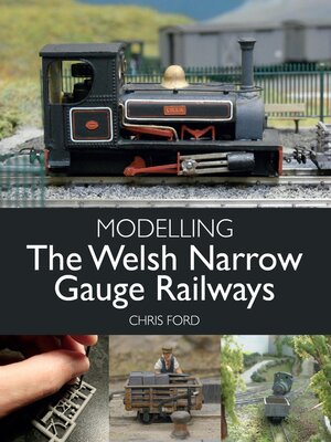 cover image of Modelling the Welsh Narrow Gauge Railways